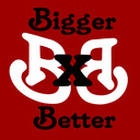 bigger x better