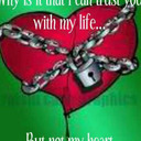 I can trust you with my life....but not my heart