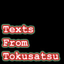 Texts from Tokusatsu